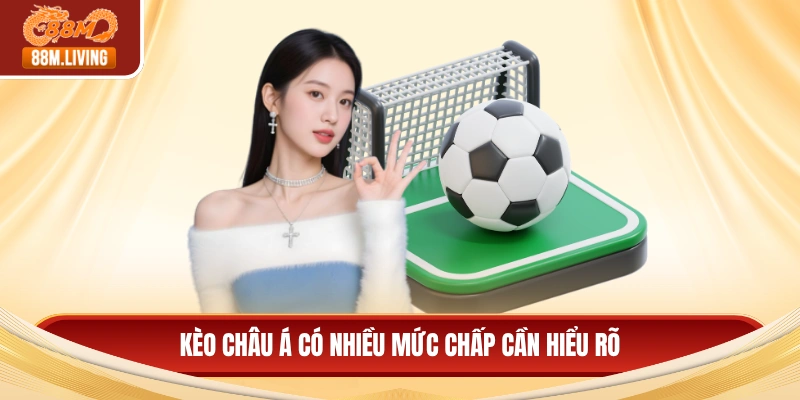 Kèo Châu Á Và Phương Pháp Đặt Cược Hiệu Quả Nhất 2026 2 Kèo châu Á có nhiều mức chấp cần hiểu rõ