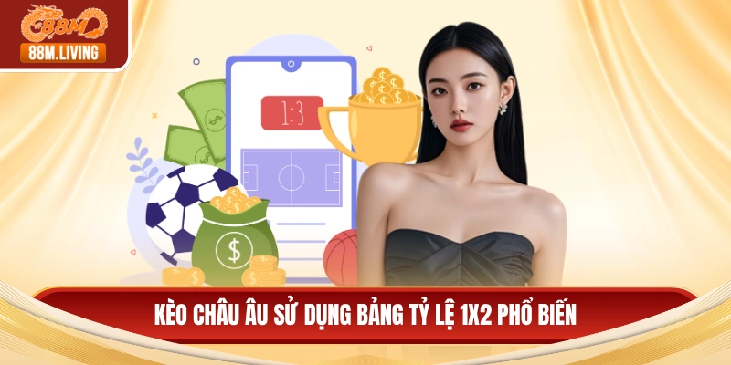 Kèo Châu Âu - Chiến Thuật Đặt Cược Và Cách Đọc Bảng Tỷ Lệ 2 Kèo châu Âu sử dụng bảng tỷ lệ 1x2 phổ biến