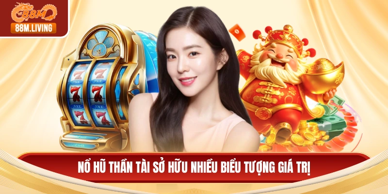 Nổ Hũ Thần Tài - Bí Quyết Chinh Phục Jackpot Và Đổi Đời 2 Nổ hũ thần tài sở hữu nhiều biểu tượng giá trị